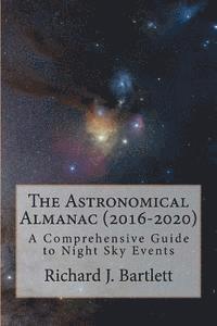 Richard J. Bartlett - The Astronomical Almanac (2016-2020): A Comprehensive Guide to Night Sky Events, Häftad