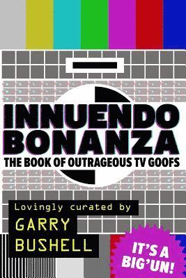 Garry Bushell - Innuendo Bonanza!: The Book of Outrageous TV Goofs, Häftad