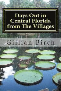 bokomslag Days Out in Central Florida from The Villages: 15 places to visit and things to do near The Villages, Florida