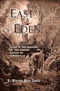 F. Wayne Mac Leod - East of Eden: Living in the Shadows of the Garden: A Study of Genesis 4:16, Häftad