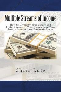 bokomslag Multiple Streams of Income: How to Diversify Your Career and Protect Yourself, Your Income, and Your Future Even in Hard Economic Times