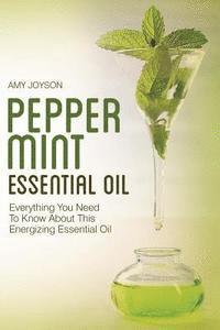 Peppermint Essential Oil: Everything You Need To Know About This Energizing Essential Oil 1