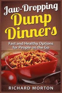 bokomslag Jaw-Dropping Dump Dinners: Fast and Healthy Options for People on the Go