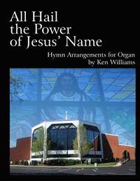bokomslag All Hail the Power of Jesus' Name: Organ Arrangements