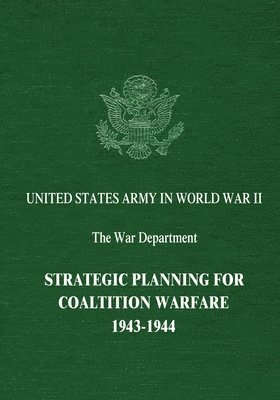Strategic Planning for Coalition Warfare: 1943-1944 1
