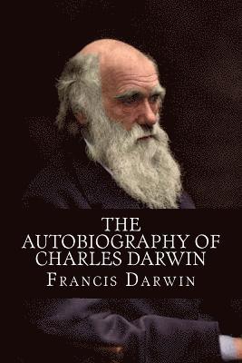 The Autobiography of Charles Darwin 1