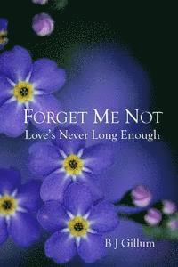 Forget Me Not: Love's Never Long Enough 1