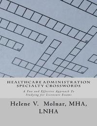 bokomslag Healthcare Administration Specialty Crosswords: A Fun and Effective Approach To Studying for Licensing Exams