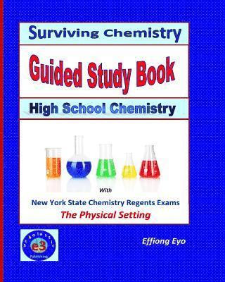 Surviving Chemistry Guided Study Book: High School Chemistry: 2015 Revision - with NYS Chemistry Regents Exams: The Physical Setting 1