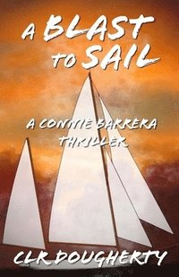 bokomslag A Blast to Sail - A Connie Barrera Thriller