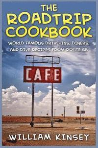 bokomslag The Roadtrip Cookbook: World Famous Drive-Ins, Diners, and Dive Recipes from Route 66