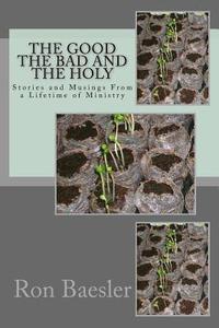 bokomslag The Good, The Bad, and The Holy: Stories and Musings From a Lifetime of Ministry