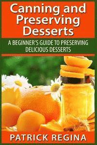 bokomslag Canning and Preserving Desserts: A Beginner's Guide to Preserving Delicious Desserts