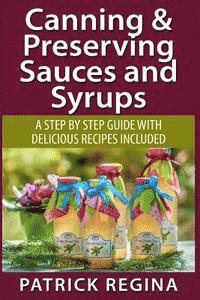 bokomslag Canning & Preserving Sauces and Syrups: A Step by Step Guide with Delicious Reci