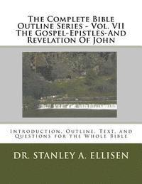 Stanley a. Ellisen Th D., Norman E. Carlson B. Th - The Complete Bible Outline Series - Vol VII The Gospel-Epistles-And Revelation Of John: Introduction, Outline, Text, and Questions for the Whole Bible, Häftad