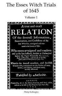 bokomslag The Essex Witch Trials of 1645 - Volume 1: A true and exact Relation Of the severall Informations, Examinations, and Confessions of the late Witches,