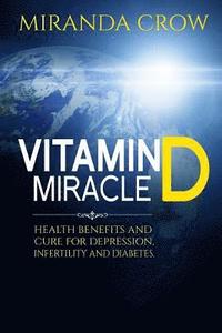 bokomslag Vitamin D Miracle: Health Benefits and Cure For Depression, Infertility and Diabetes