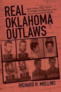 bokomslag Real Oklahoma Outlaws: Major Crimes, Prison Time & Jail Breaks-The True Story of the Justice & Davis Crime Families