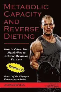 John Gorman - Metabolic Capacity and Reverse Dieting: How To Prime Your Metabolism And Achieve Maximum Fat Loss, Häftad. Tillgänglighet: Lägg i varukorg