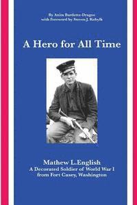 bokomslag A Hero for All Time: A Decorated Soldier of World War I, Mathew L. English from Fort Casey Washington