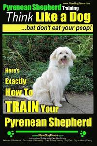 bokomslag Pyrenean Shepherd Training Think Like a Dog But Don't Eat Your Poop!: Here's EXACTLY How To TRAIN Your Pyrenean Shepherd