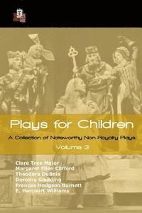 Plays for Children: Volume 3: A Collection of Noteworthy Non-Royalty Plays 1