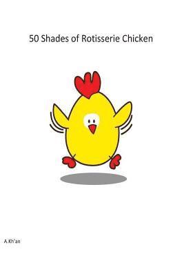 50 shades of Rotisserie Chicken