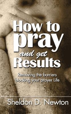 bokomslag How To Pray And Get Results
