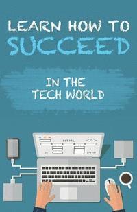 bokomslag Learn How To Succeed: In The Tech World