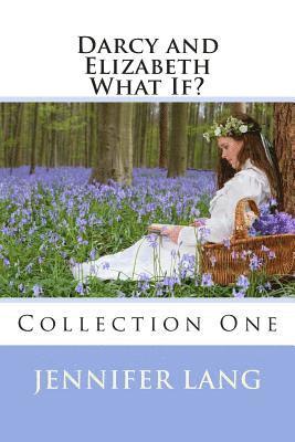 Darcy and Elizabeth What If? Collection 1 1