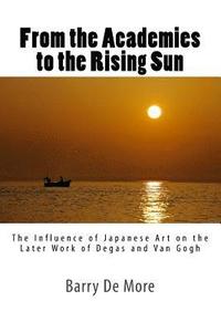 bokomslag From the Academies to the Rising Sun: The Influence of Japanese Art on the Later Work of Degas and Van Gogh