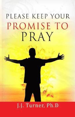 J. J. Turner - Please Keep Your Promise To Pray: How To Keep Promises To Pray For Others, Häftad