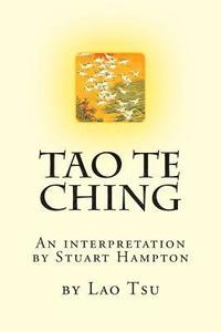 bokomslag Tao Te Ching by Lao Tzu: An interpretation by Stuart Hampton