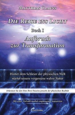 bokomslag Die Reise ins Licht - Aufbruch zur Transformation: Hinter dem Schleier der physischen Welt wartet unsere vergessene wahre Natur