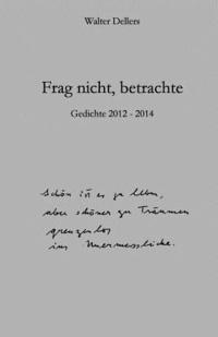 Frag nicht, betrachte: Gedichte 2012 - 2014 1