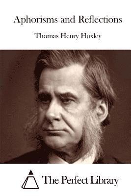 Thomas Henry Huxley, The Perfect Library - Aphorisms and Reflections, Häftad