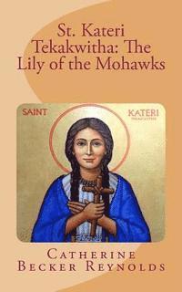 bokomslag St. Kateri Tekakwitha: The Lily of the Mohawks