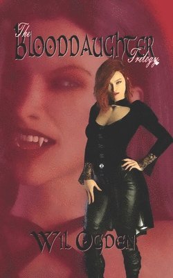 Wil Ogden - The Blooddaughter Trilogy: Second Blood - - Blood Huntress - - Blood Reprisal, Häftad