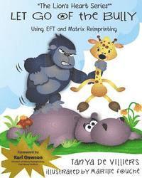 bokomslag Let go of the Bully.: using EFT and Matrix Reimprinting