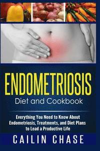 bokomslag Endometriosis Diet and Cookbook: Everything You Need to Know About Endometriosis, Treatments, and Diet Plans to Lead a Productive Life