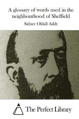 Sidney Oldall Addy, The Perfect Library - A glossary of words used in the neighbourhood of Sheffield, Häftad