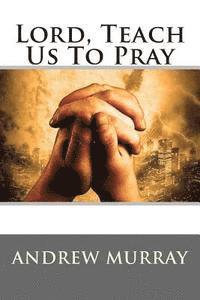 Lord, Teach Us To Pray 1