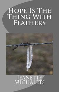 Jeanette D. Michalets - Hope Is The Thing With Feathers, Häftad