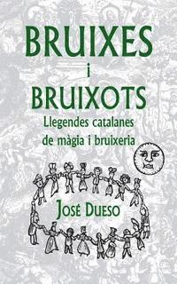 bokomslag Bruixes i bruixots. Llegendes catalanes de màgia i bruixeria