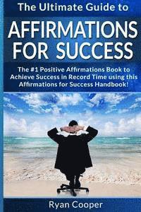 bokomslag Affirmations For Success - Ryan Cooper: The Ultimate Guide To Affirmations And Manifestation! Affirmations, Manifestation, And The Law Of Attraction T