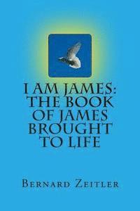 bokomslag I Am James: The Book Of James Brought To Life