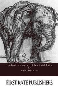 bokomslag Elephant Hunting in East Equatorial Africa