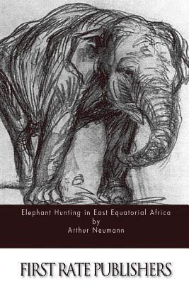 Arthur Neumann - Elephant Hunting in East Equatorial Africa, Häftad