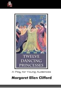 bokomslag Twelve Dancing Princesses: A Play for Young Audiences