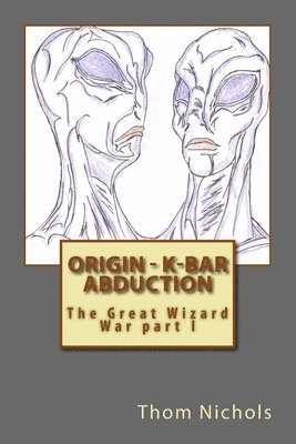 bokomslag Origin - K-bar - Abduction: The Great Wizard War part I